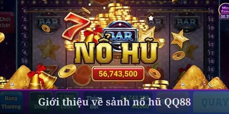 Giới thiệu tổng quan về sảnh nổ hũ QQ88