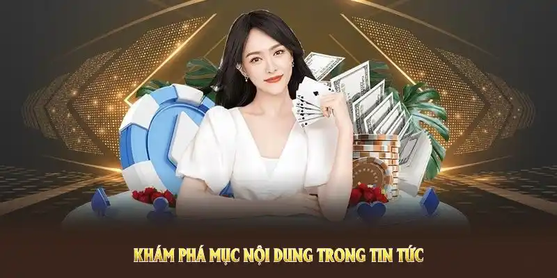 Khám phá mục nội dung trong tin tức QQ88 để nâng tầm trải nghiệm