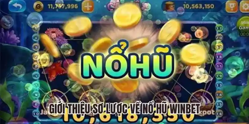 Giới thiệu sơ lược về nổ hũ winbet
