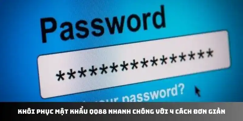 Khôi phục mật khẩu QQ88 khi bạn lỡ quên mất